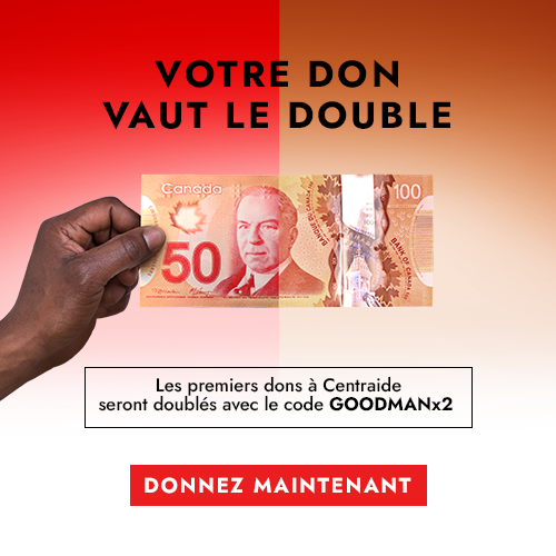 Votre don vaut le double - Les premiers dons à Centraide seront doublés avec le code GOODMANx2 - Donnez maintenant
